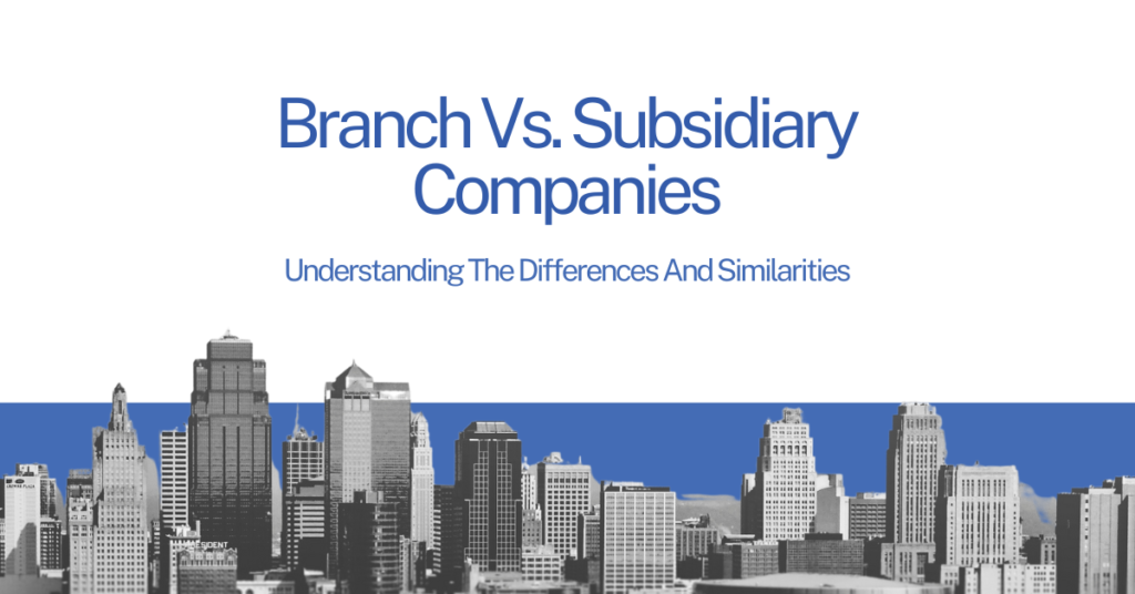 Branch Vs Subsidiary Companies Understanding The Differences And Similarities JK Consultations