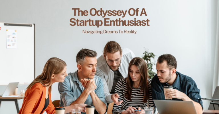 The Odyssey of a Startup Enthusiast: Navigating Dreams to Reality